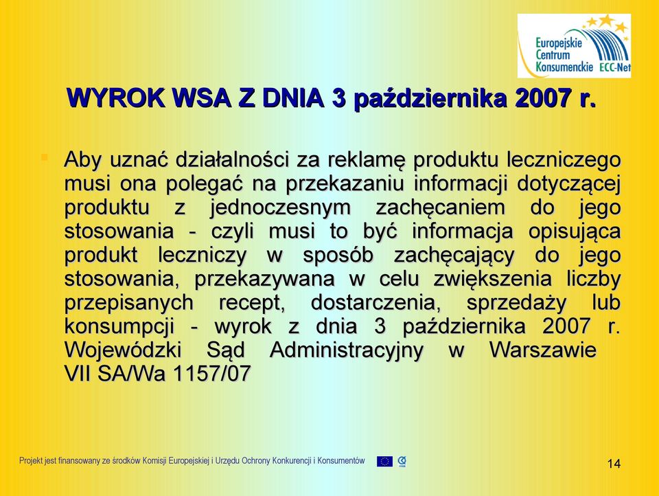 jednoczesnym zachęcaniem do jego stosowania - czyli musi to być informacja opisująca produkt leczniczy w sposób zachęcający