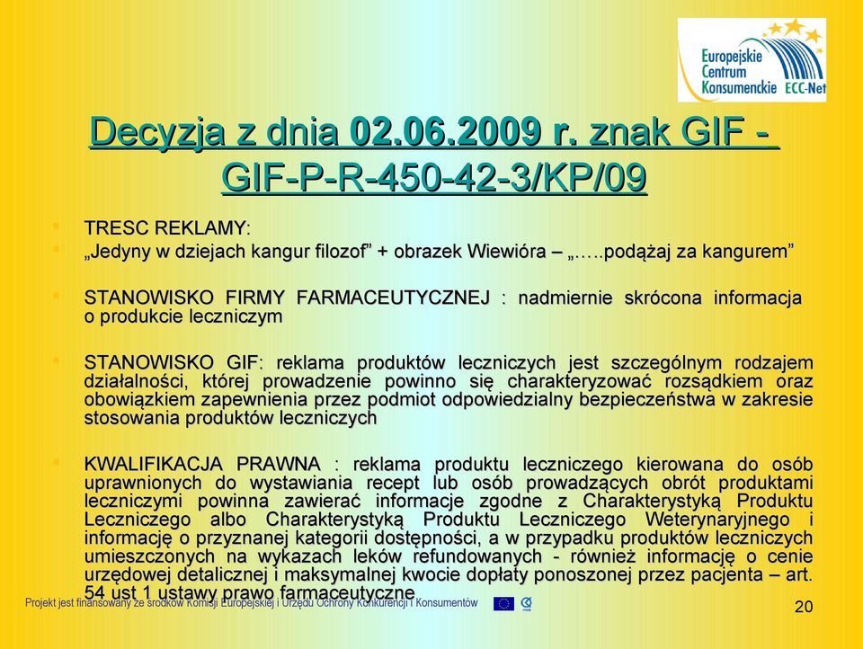 której prowadzenie powinno się charakteryzować rozsądkiem oraz obowiązkiem zapewnienia przez podmiot odpowiedzialny bezpieczeństwa w zakresie stosowania produktów leczniczych KWALIFIKACJA PRAWNA :