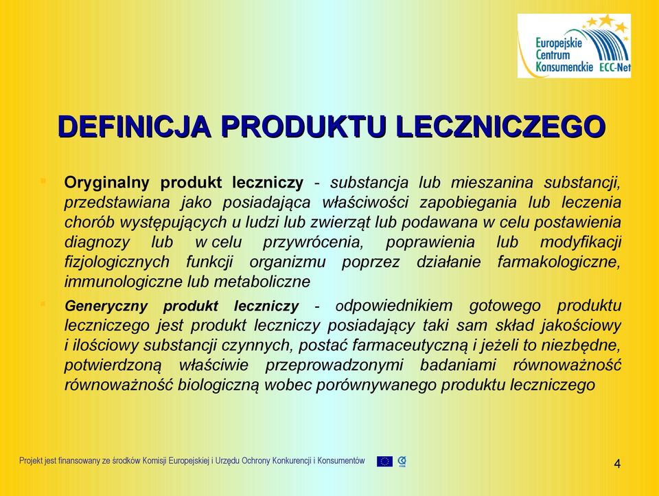 farmakologiczne, immunologiczne lub metaboliczne Generyczny produkt leczniczy - odpowiednikiem gotowego produktu leczniczego jest produkt leczniczy posiadający taki sam skład jakościowy i