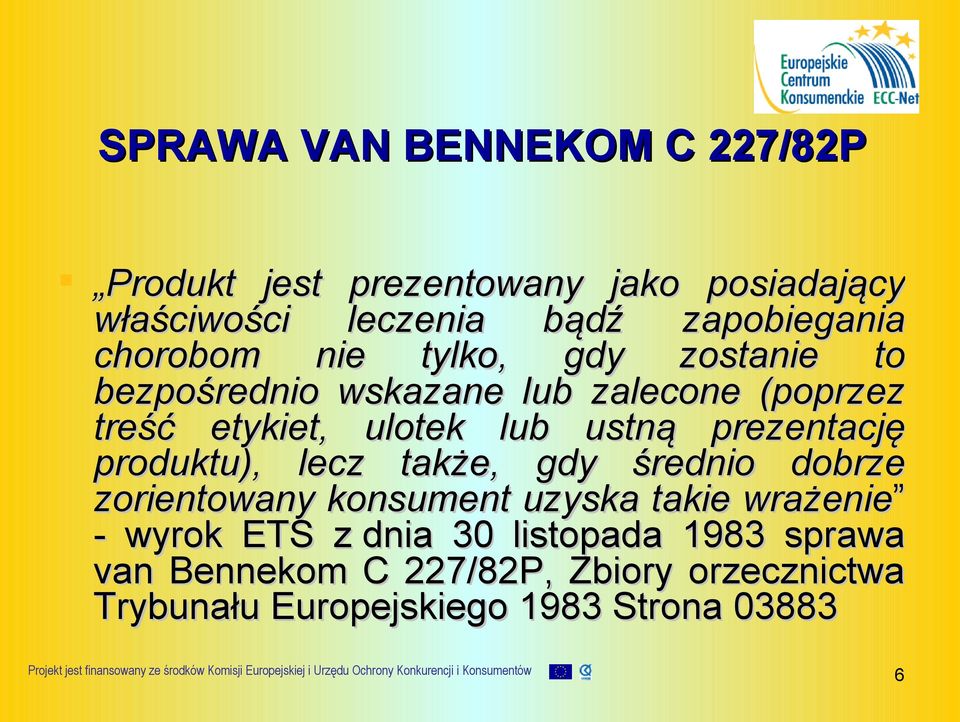 prezentację produktu), lecz także, gdy średnio dobrze zorientowany konsument uzyska takie wrażenie - wyrok ETS z