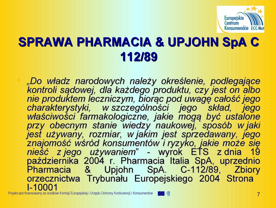 wiedzy naukowej, sposób w jaki jest używany, rozmiar, w jakim jest sprzedawany, jego znajomość wśród konsumentów i ryzyko, jakie może się nieść z jego używaniem -