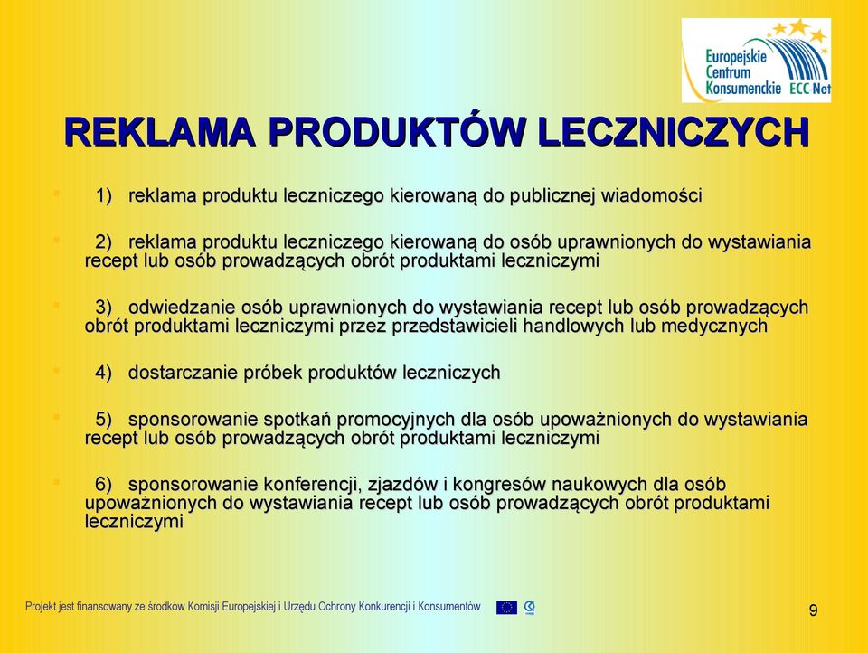 przedstawicieli handlowych lub medycznych 4) dostarczanie próbek produktów leczniczych 5) sponsorowanie spotkań promocyjnych dla osób upoważnionych do wystawiania recept lub osób