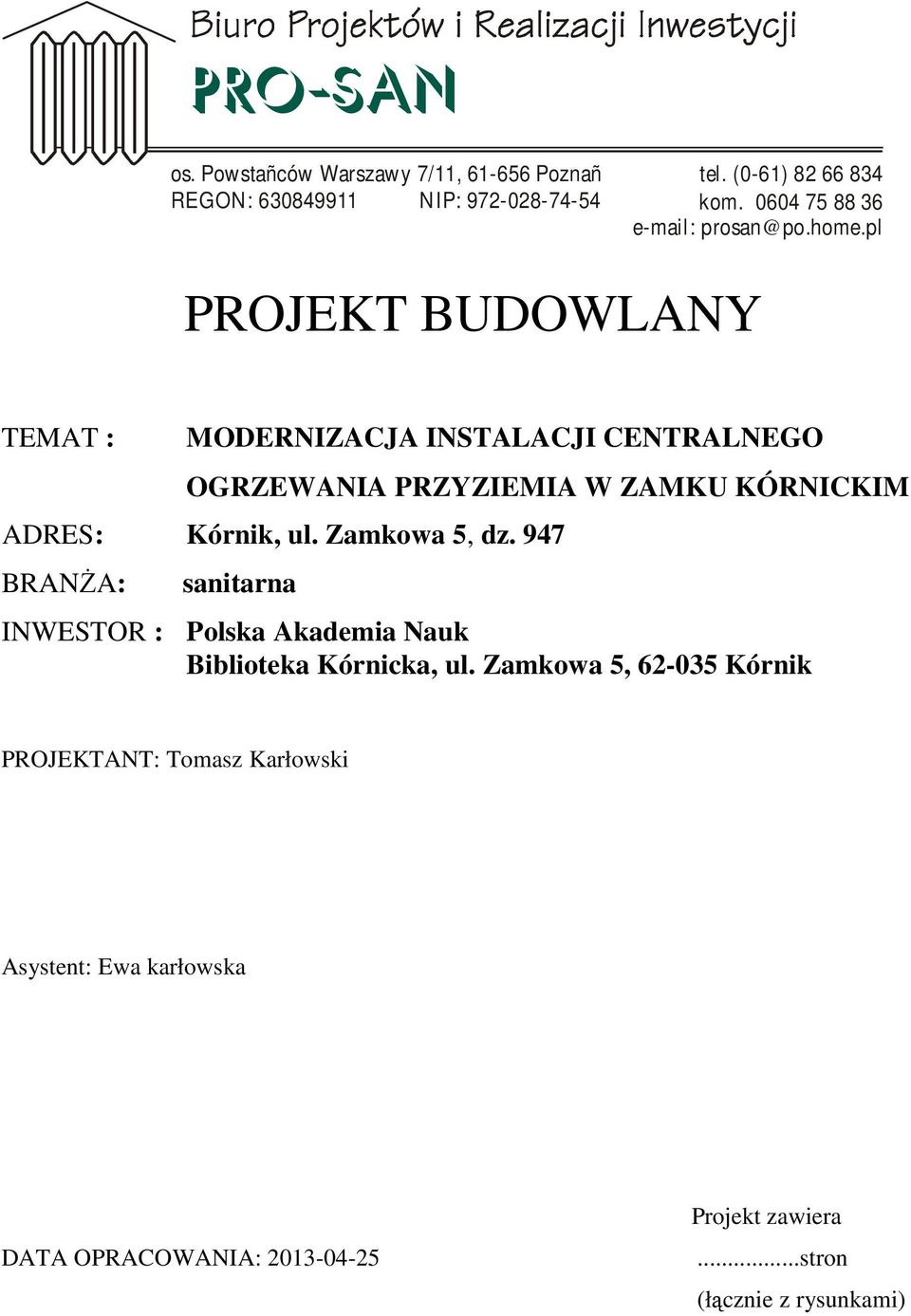 pl PROJEKT BUDOWLANY TEMAT : MODERNIZACJA INSTALACJI CENTRALNEGO OGRZEWANIA PRZYZIEMIA W ZAMKU KÓRNICKIM ADRES: Kórnik, ul.