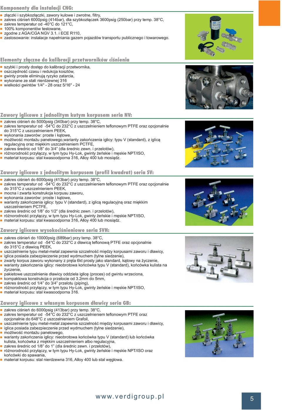 Elementy złączne do kalibracji przetworników ciśnienia szybki i prosty dostęp do kalibracji przetwornika, oszczędność czasu i redukcja kosztów, gwinty proste eliminują ryzyko zatarcia, wykonane ze