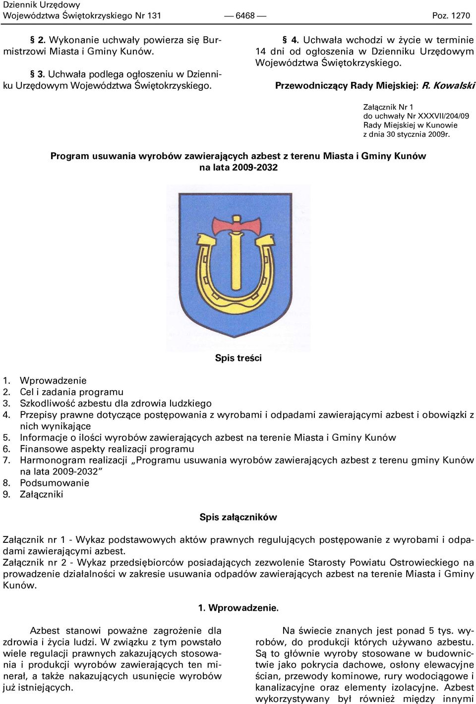 Przewodniczący Rady Miejskiej: R. Kowalski Załącznik Nr 1 do uchwały Nr XXXVII/204/09 Rady Miejskiej w Kunowie z dnia 30 stycznia 2009r.