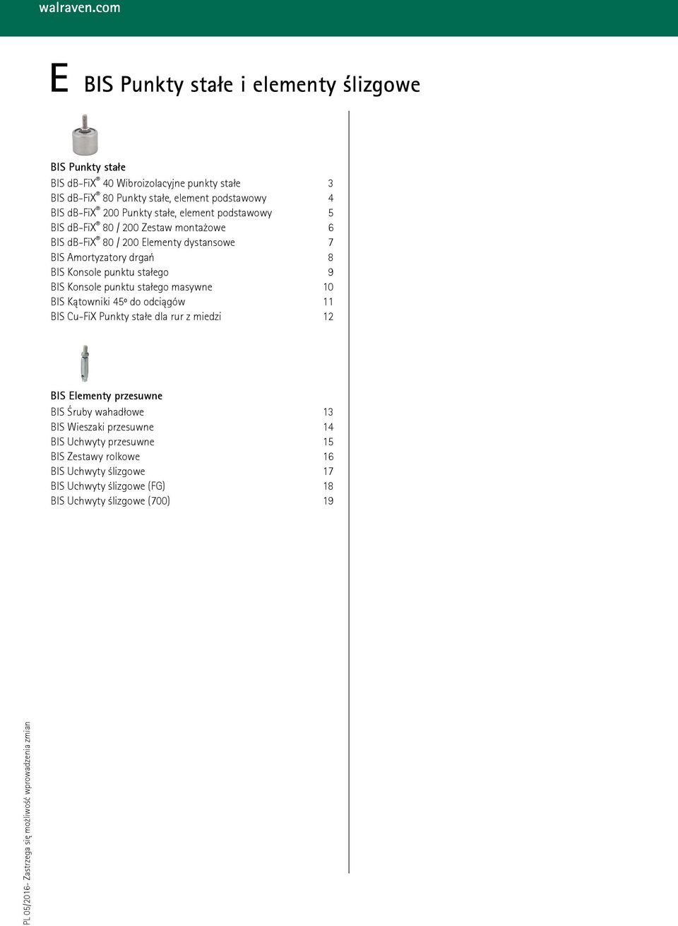 punktu stałego 9 BIS Konsole punktu stałego masywne 10 BIS Kątowniki 45º do odciągów 11 BIS Cu-FiX Punkty stałe dla rur z miedzi 12 BIS Elementy przesuwne BIS