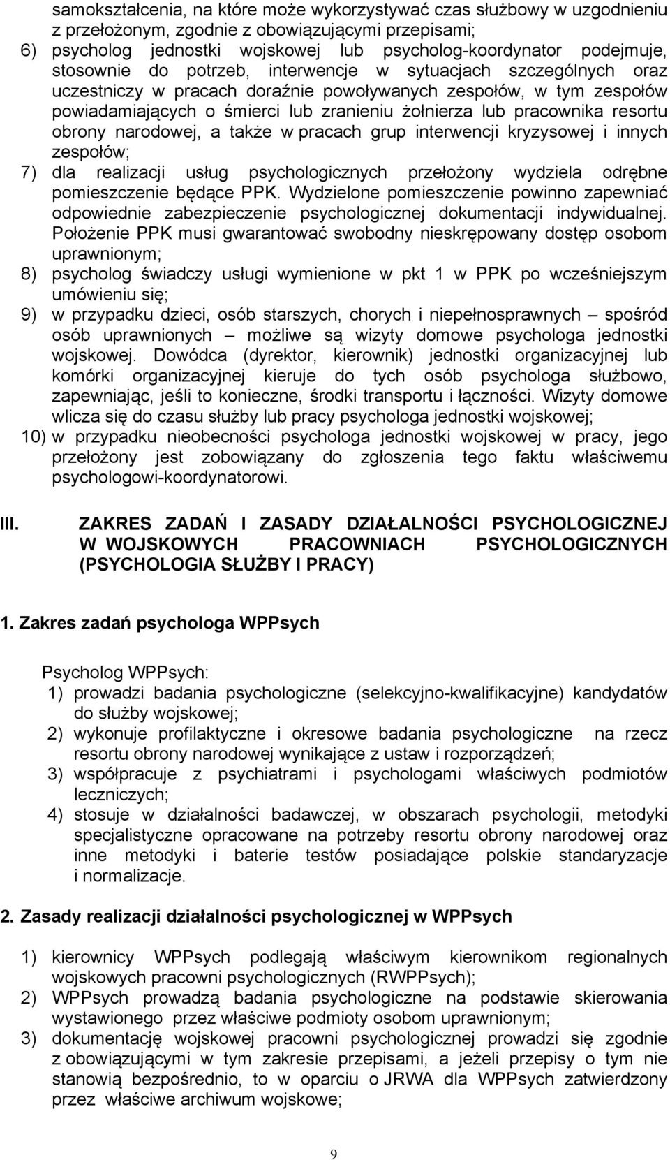 resortu obrony narodowej, a także w pracach grup interwencji kryzysowej i innych zespołów; 7) dla realizacji usług psychologicznych przełożony wydziela odrębne pomieszczenie będące PPK.