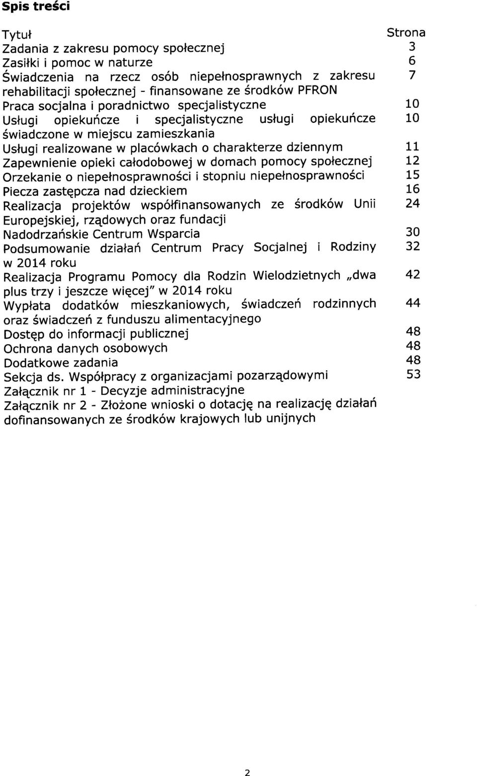 pmcy splecznej Orzekanie niepelnsprawnsci i stpniu niepelnsprawn6ci Piecza zastqpcza nad dzieckiem Realizacja prjekt6w wsp6tfinanswanych ze 5rdk6w Unii Eurpejskiej, rzqdwych raz fundacji