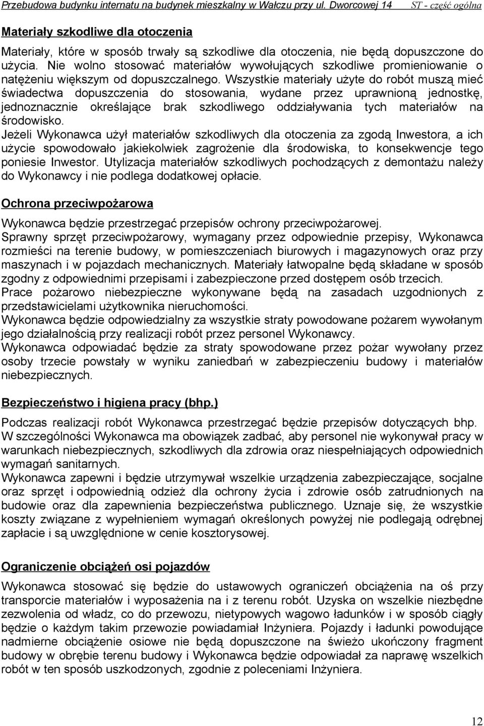 Nie wolno stosować materiałów wywołujących szkodliwe promieniowanie o natężeniu większym od dopuszczalnego.