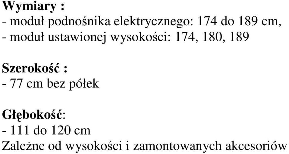 Szerokość : - 77 cm bez półek Głębokość: - 111 do