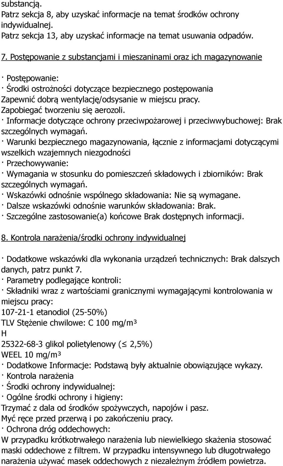 Zapobiegać tworzeniu się aerozoli. Informacje dotyczące ochrony przeciwpożarowej i przeciwwybuchowej: Brak szczególnych wymagań.