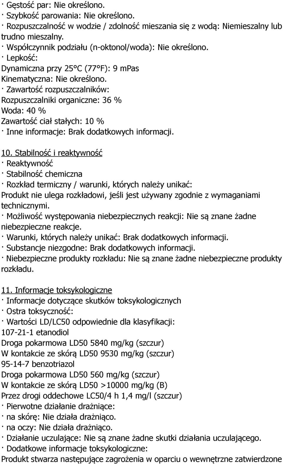 Zawartość rozpuszczalników: Rozpuszczalniki organiczne: 36 % Woda: 40 % Zawartość ciał stałych: 10 