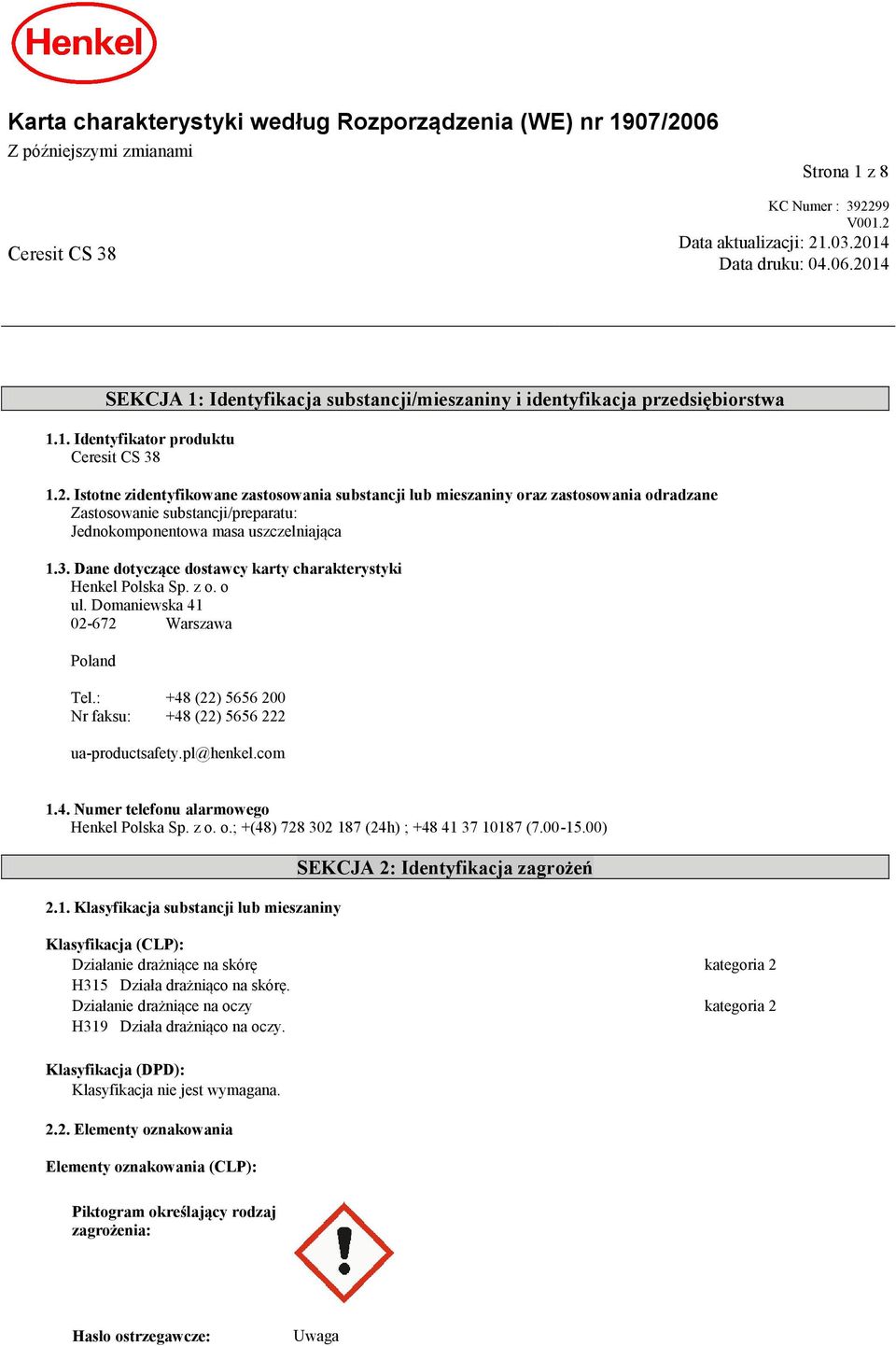 Istotne zidentyfikowane zastosowania substancji lub mieszaniny oraz zastosowania odradzane Zastosowanie substancji/preparatu: Jednokomponentowa masa uszczelniająca 1.3.