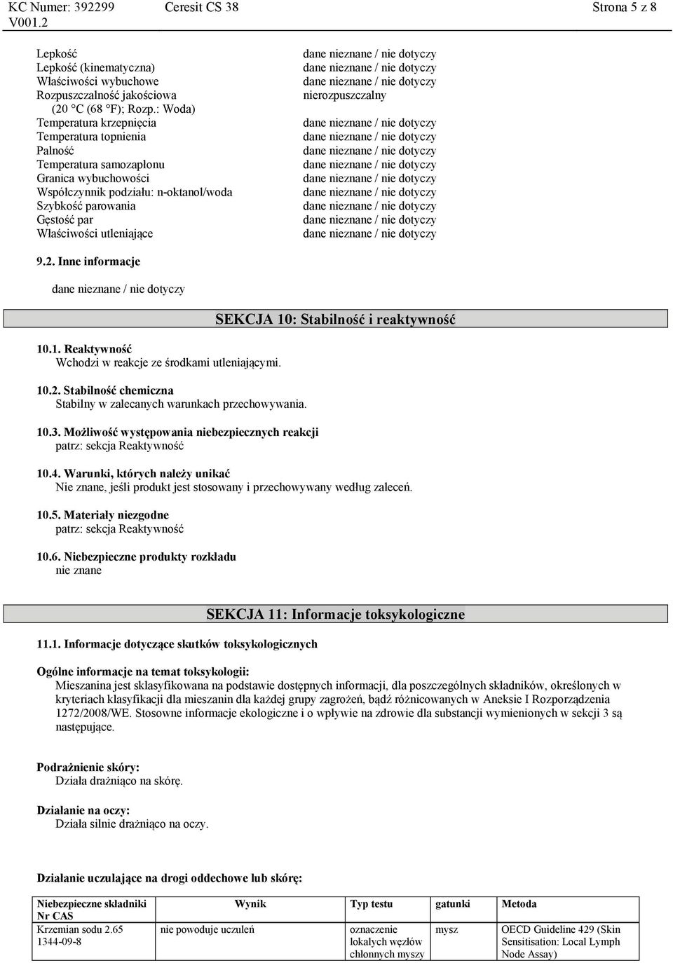 nierozpuszczalny 9.2. Inne informacje 10.1. Reaktywność Wchodzi w reakcje ze środkami utleniającymi. 10.2. Stabilność chemiczna Stabilny w zalecanych warunkach przechowywania. 10.3.