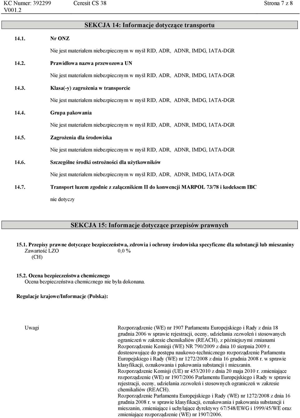 Transport luzem zgodnie z załącznikiem II do konwencji MARPOL 73/78 i kodeksem IBC nie dotyczy SEKCJA 15