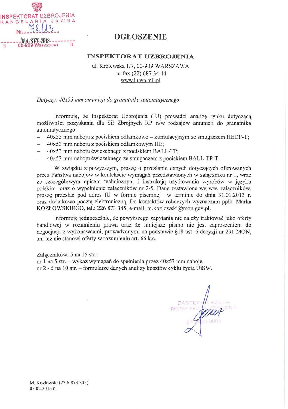 pl Dotyczy: 40x53 mm amunicji do granatnika automatycznego Informuję, że Inspektorat Uzbrojenia (lu) prowadzi analizę rynku dotyczącą możliwości pozyskania dla Sił Zbrojnych RP niw rodzajów amunicji