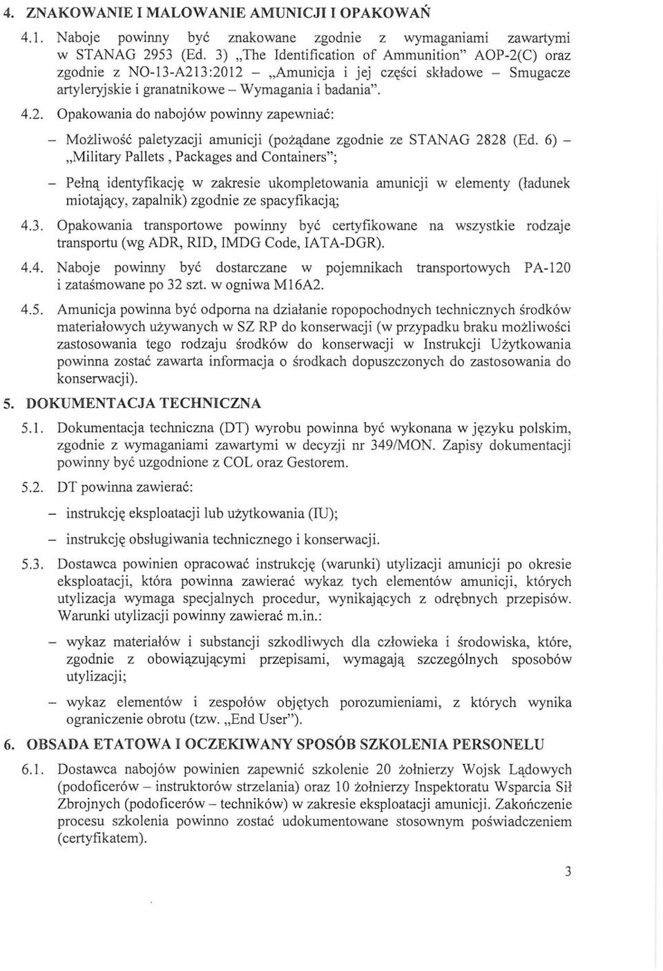 6) - "Military Pallets, Packages and Containers"; Pełną identyfikację w zakresie ukompletowania amunicji w elementy (ładunek miotający, zapalnik) zgodnie ze spacyfikacją; 4.3.