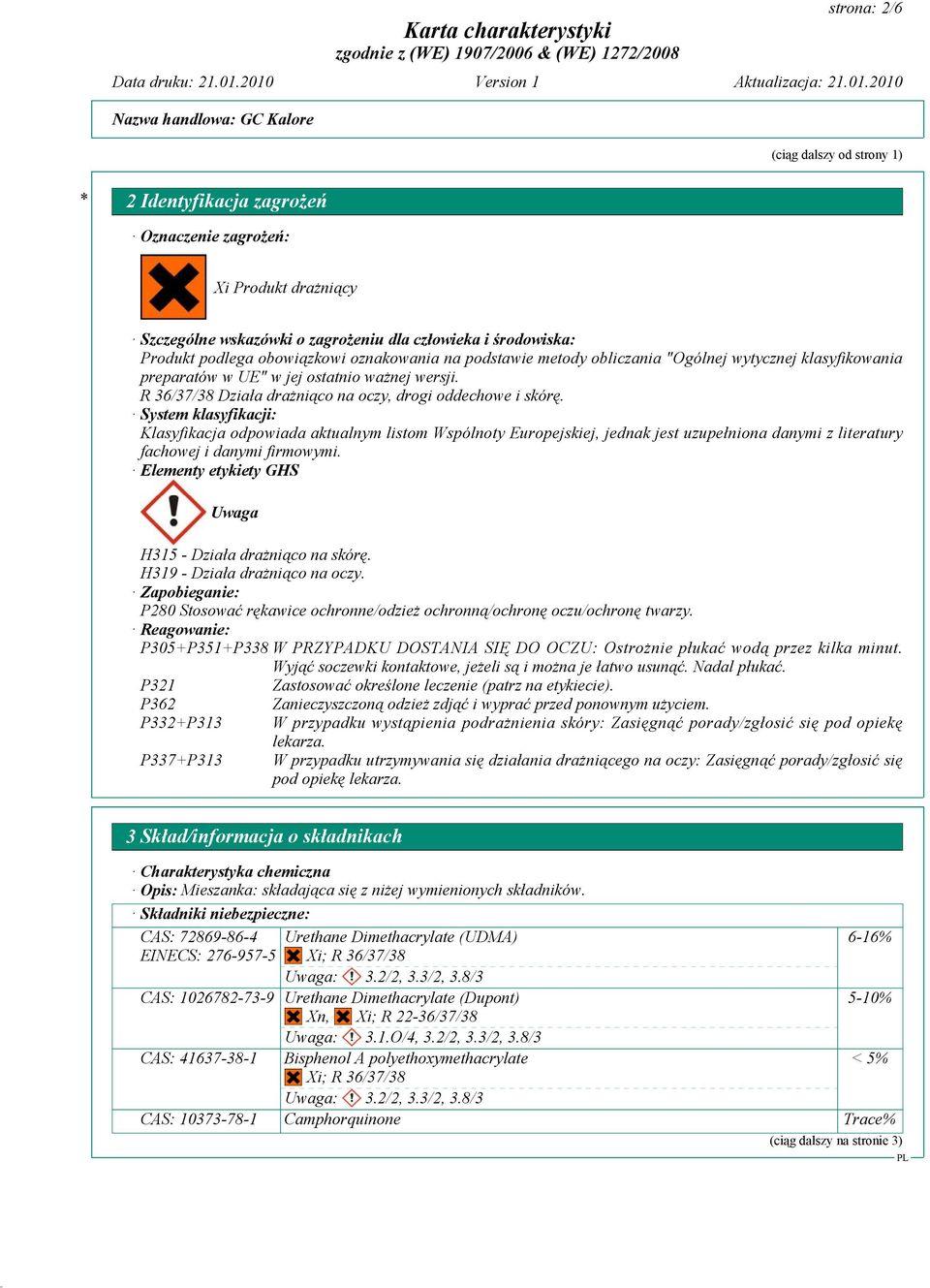 System klasyfikacji: Klasyfikacja odpowiada aktualnym listom Wspólnoty Europejskiej, jednak jest uzupełniona danymi z literatury fachowej i danymi firmowymi.