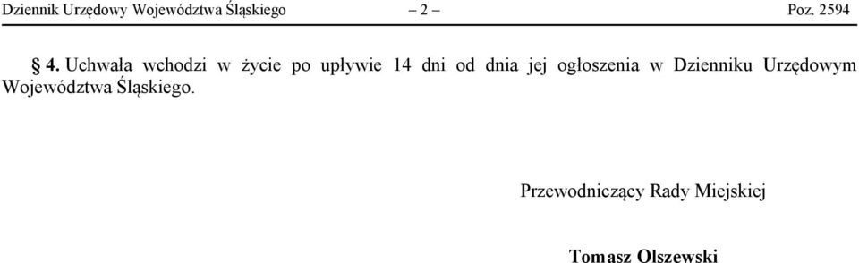 Uchwała wchodzi w życie po upływie 14 dni od dnia