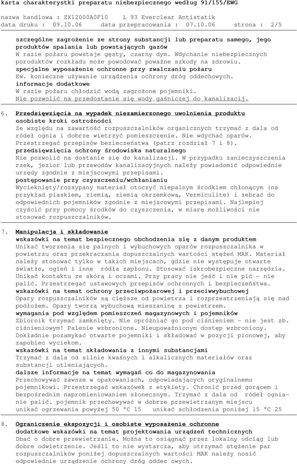 konieczne używanie urządzenia ochrony dróg oddechowych. informacje dodatkowe W razie pożaru chłodzić wodą zagrożone pojemniki. Nie pozwolić na przedostanie się wody gaśniczej do kanalizacij. 6.