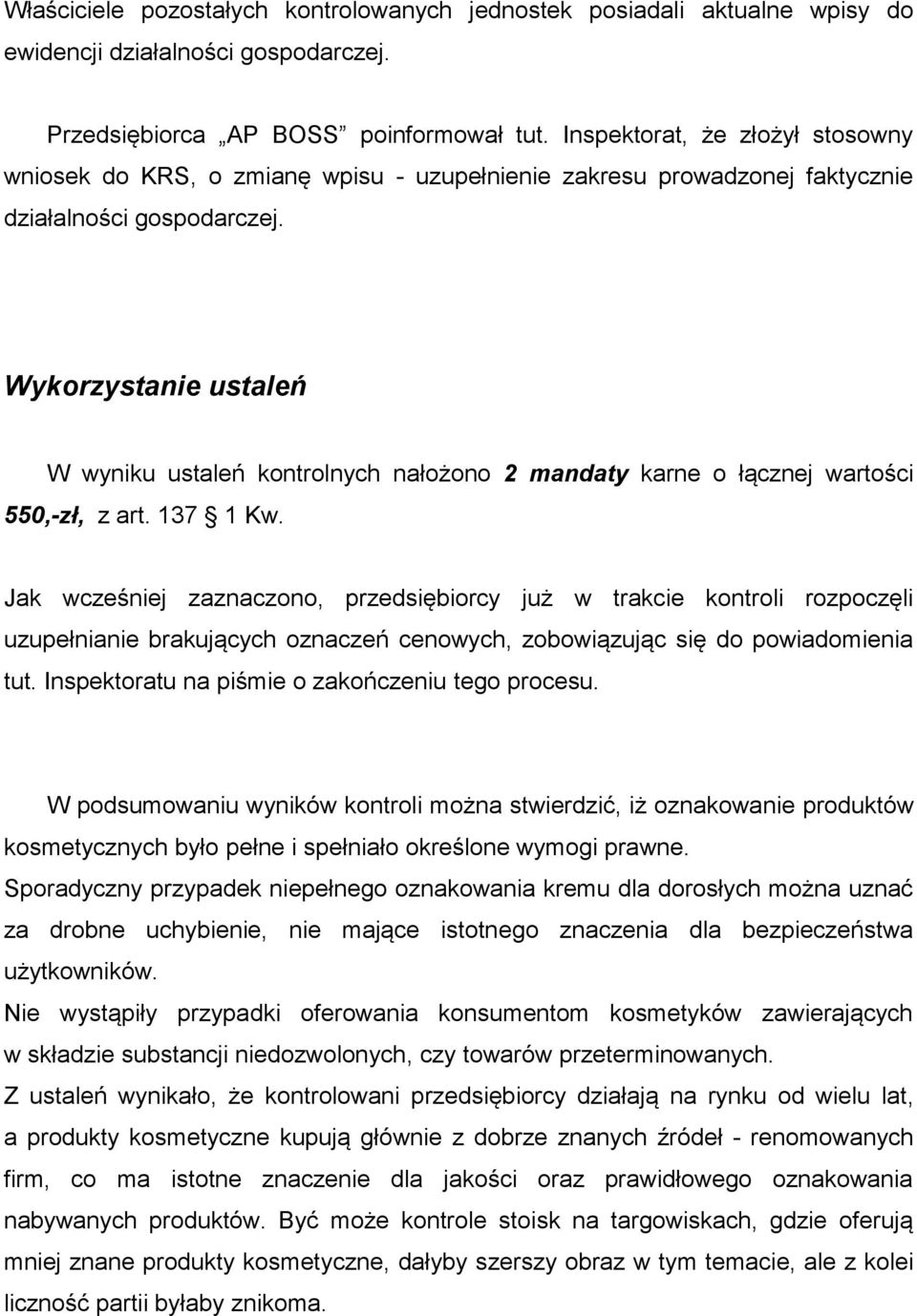 Wykorzystanie ustaleń W wyniku ustaleń kontrolnych nałożono 2 mandaty karne o łącznej wartości 550,-zł, z art. 137 1 Kw.