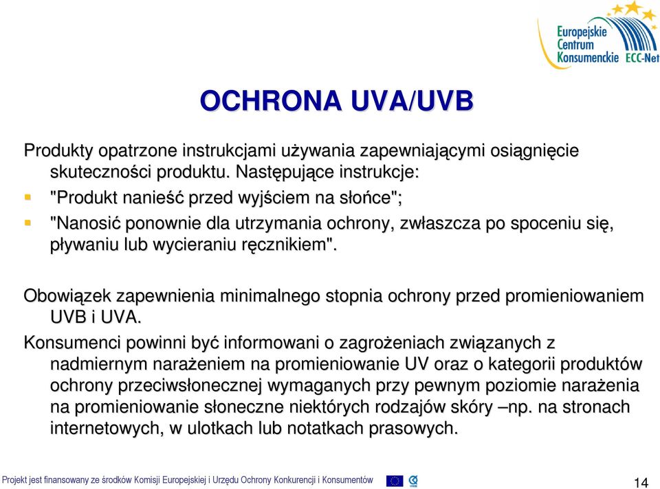 r Obowiązek zapewnienia minimalnego stopnia ochrony przed promieniowaniem UVB i UVA.