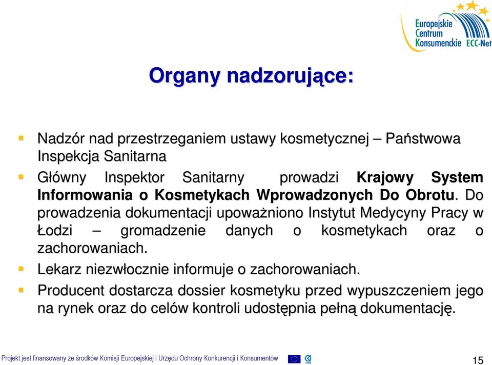 . Do prowadzenia dokumentacji upowaŝniono Instytut Medycyny Pracy w Łodzi gromadzenie danych o kosmetykach oraz o zachorowaniach.