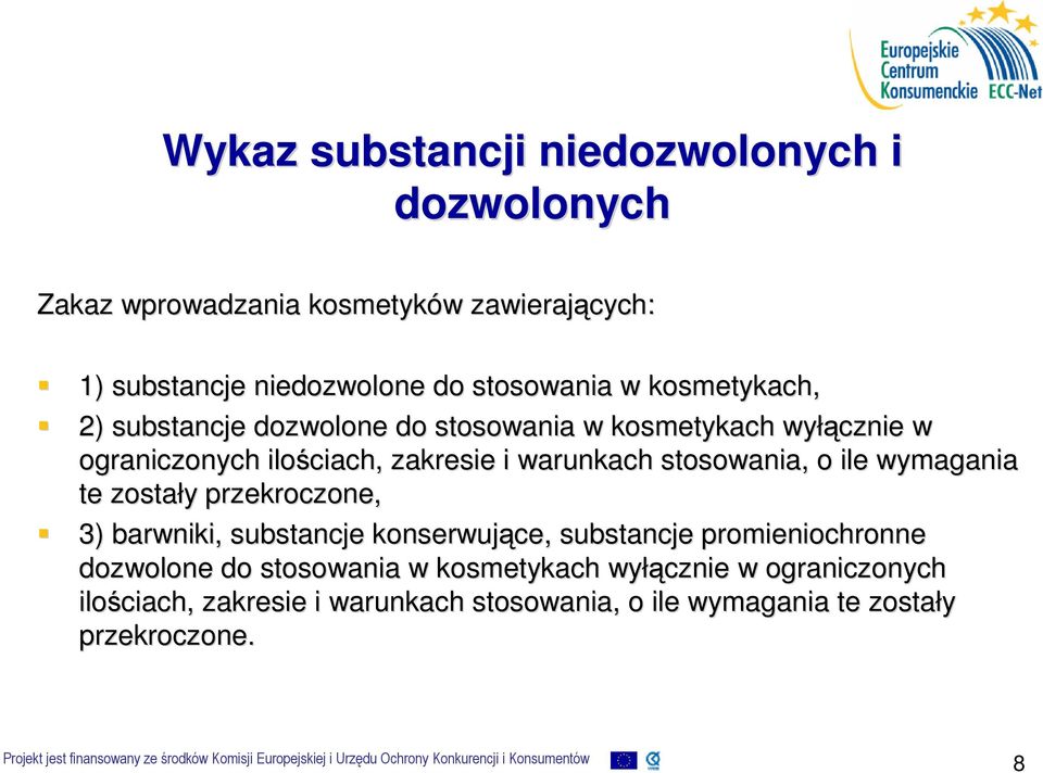 stosowania, o ile wymagania te zostały y przekroczone, 3) barwniki, substancje konserwujące, substancje promieniochronne dozwolone do