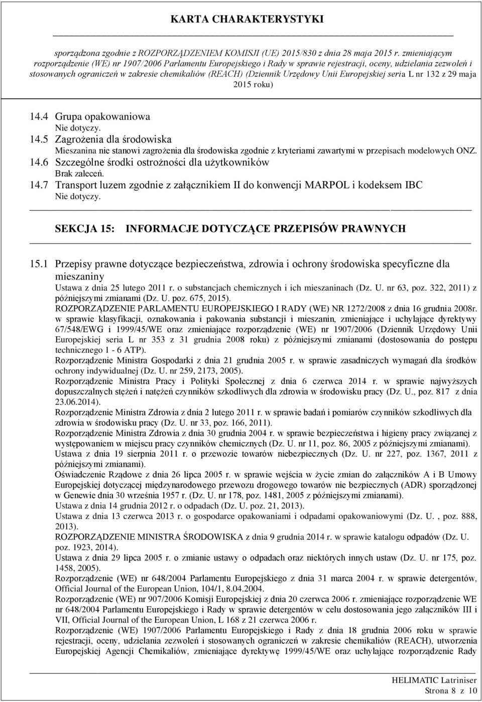 1 Przepisy prawne dotyczące bezpieczeństwa, zdrowia i ochrony środowiska specyficzne dla mieszaniny Ustawa z dnia 25 lutego 2011 r. o substancjach chemicznych i ich mieszaninach (Dz. U. nr 63, poz.