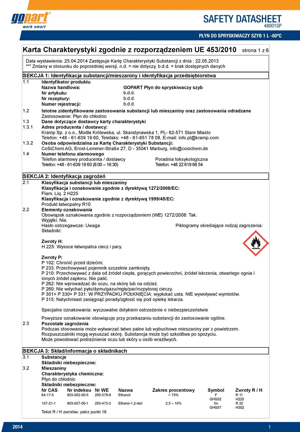 2 Istotne zidentyfikowane zastosowania substancji lub mieszaniny oraz zastosowania odradzane Zastosowanie: Płyn do chłodnic 1.3 Dane dotyczące dostawcy karty charakterystyki 1.3.1 Adres producenta / dostawcy: Kramp Sp.