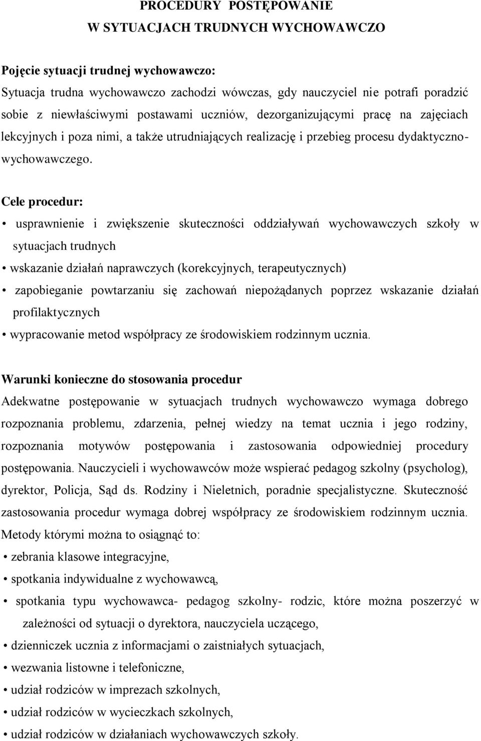 Cele procedur: usprawnienie i zwiększenie skuteczności oddziaływań wychowawczych szkoły w sytuacjach trudnych wskazanie działań naprawczych (korekcyjnych, terapeutycznych) zapobieganie powtarzaniu