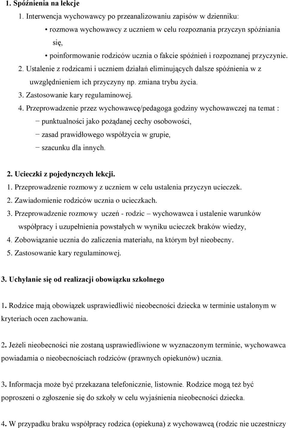 przyczynie. 2. Ustalenie z rodzicami i uczniem działań eliminujących dalsze spóźnienia w z uwzględnieniem ich przyczyny np. zmiana trybu życia. 3. Zastosowanie kary regulaminowej. 4.