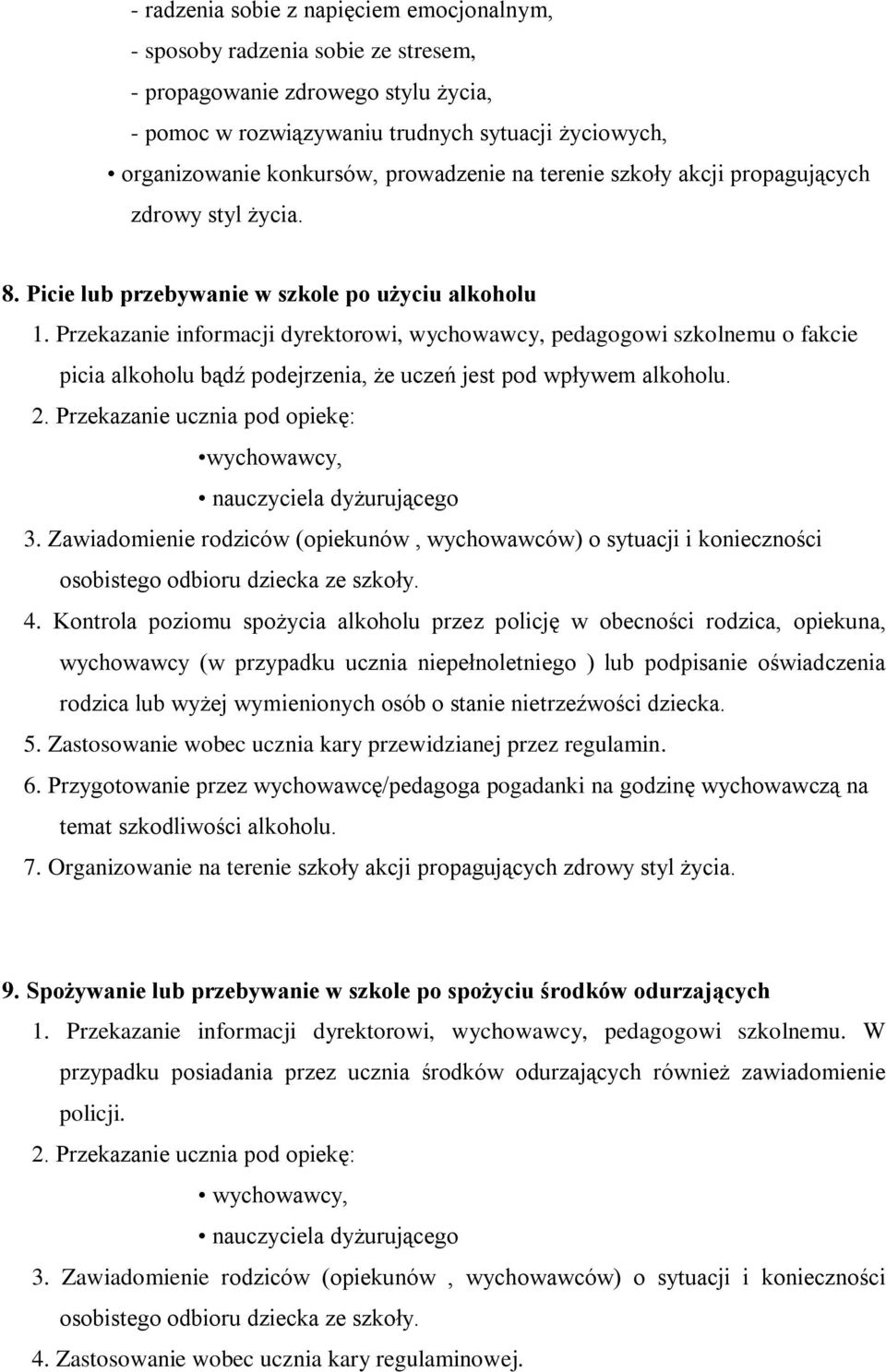 Przekazanie informacji dyrektorowi, wychowawcy, pedagogowi szkolnemu o fakcie picia alkoholu bądź podejrzenia, że uczeń jest pod wpływem alkoholu. 2.