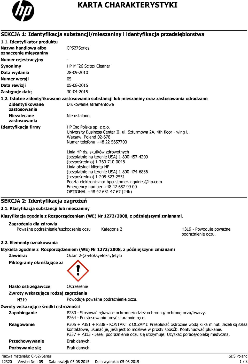 1. Identyfikator produktu Nazwa handlowa albo oznaczenie mieszaniny Numer rejestracyjny Synonimy CP527Series Data wydania 28-09-2010 Numer wersji 05 Data rewizji 05-08-2015 Zastępuje datę 30-04-2015