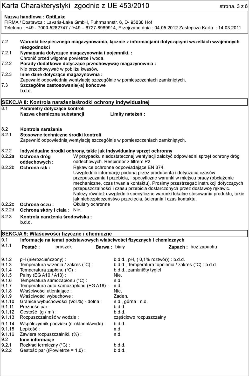 7.3 Szczególne zastosowanie(-a) końcowe SEKCJA 8: Kontrola narażenia/środki ochrony indywidualnej 8.1 Parametry dotyczące kontroli Nazwa chemiczna substancji Limity nateżeń : 8.2 Kontrola narażenia 8.