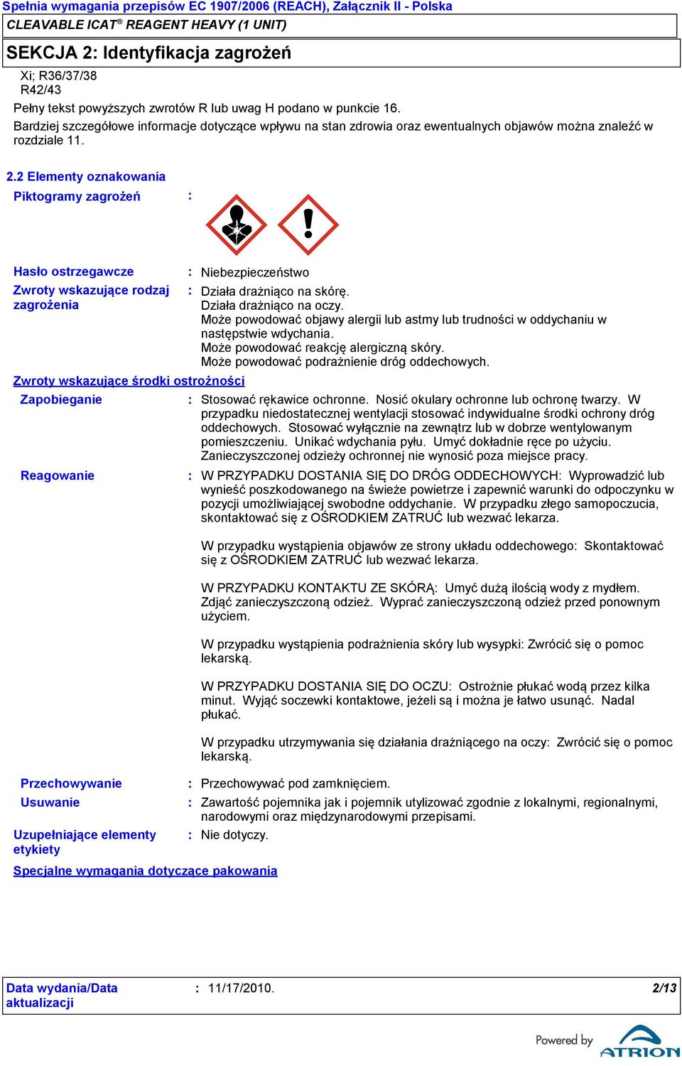 2 Elementy oznakowania Piktogramy zagrożeń Hasło ostrzegawcze Zwroty wskazujące rodzaj zagrożenia Zwroty wskazujące środki ostrożności Zapobieganie Reagowanie Przechowywanie Usuwanie Uzupełniające