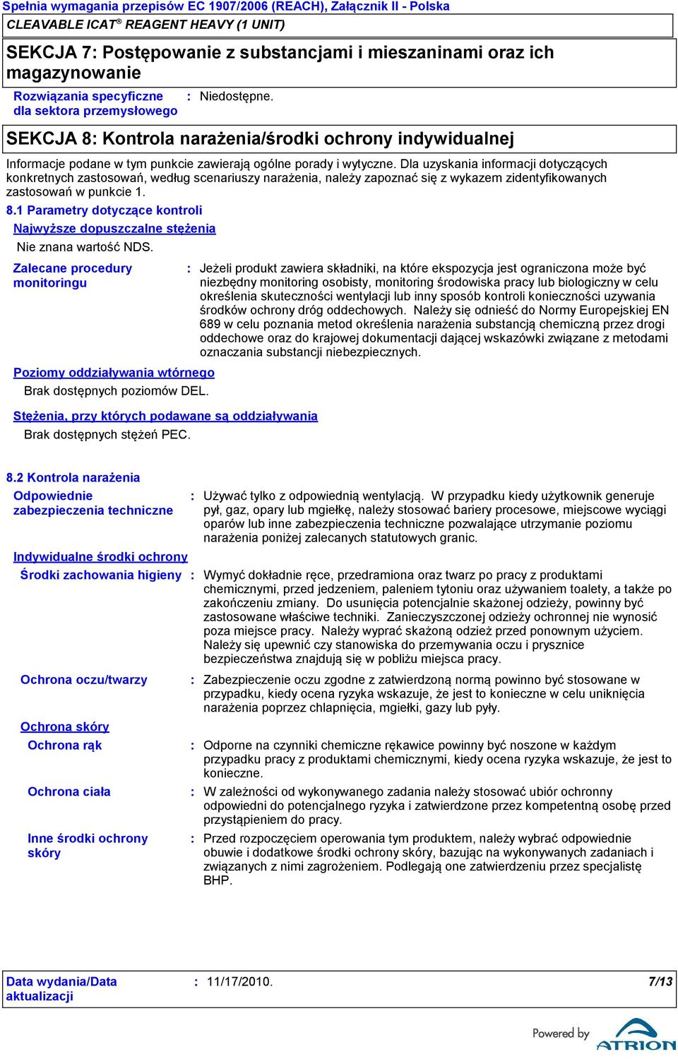 Dla uzyskania informacji dotyczących konkretnych zastosowań, według scenariuszy narażenia, należy zapoznać się z wykazem zidentyfikowanych zastosowań w punkcie 1. 8.