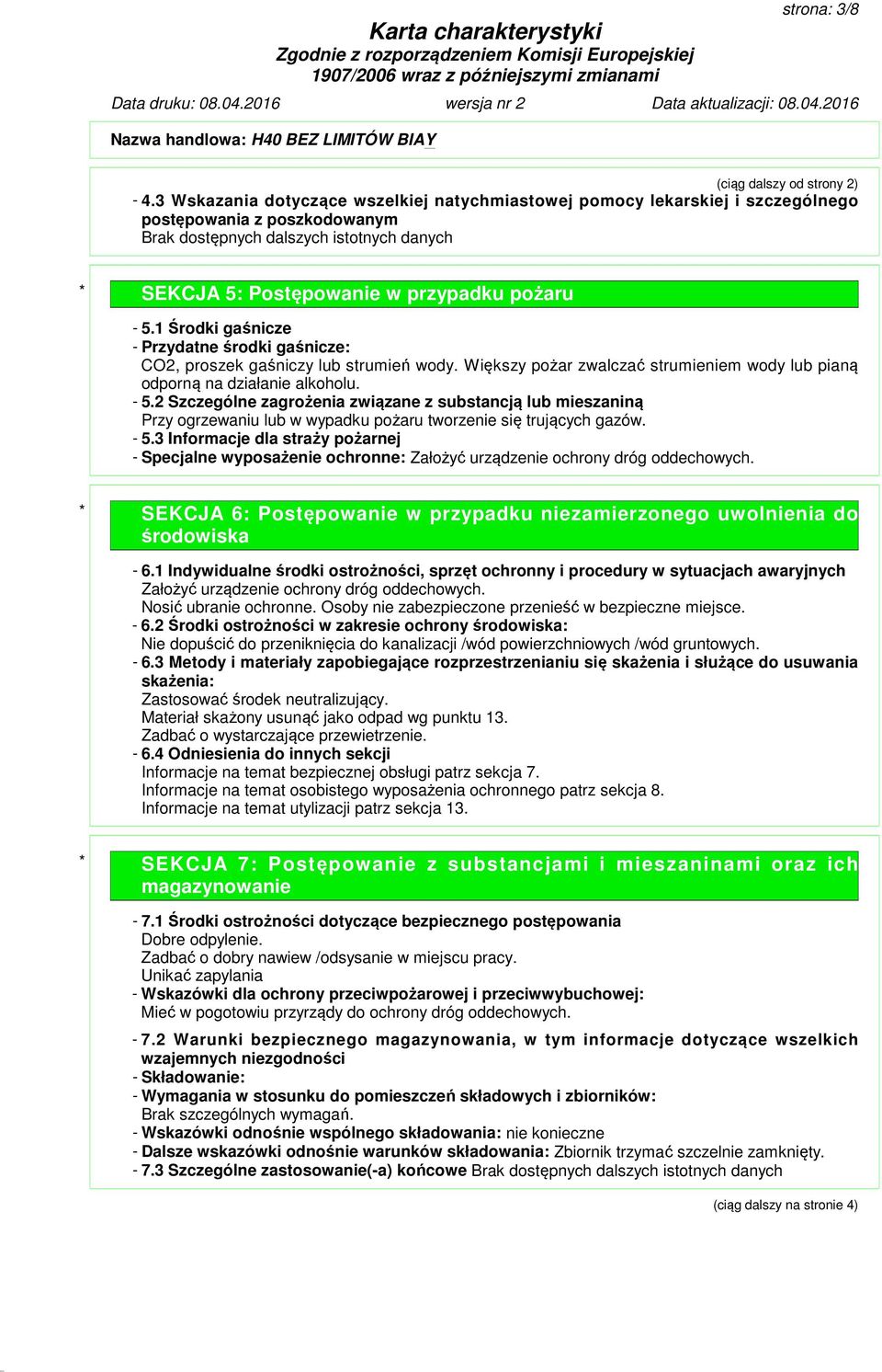 1 Środki gaśnicze - Przydatne środki gaśnicze: CO2, proszek gaśniczy lub strumień wody. Większy pożar zwalczać strumieniem wody lub pianą odporną na działanie alkoholu. - 5.