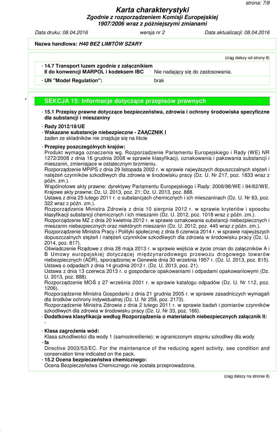 1 Przepisy prawne dotyczące bezpieczeństwa, zdrowia i ochrony środowiska specyficzne dla substancji i mieszaniny - Rady 2012/18/UE - Wskazane substancje niebezpieczne - ZAĄCZNIK I żaden ze składników