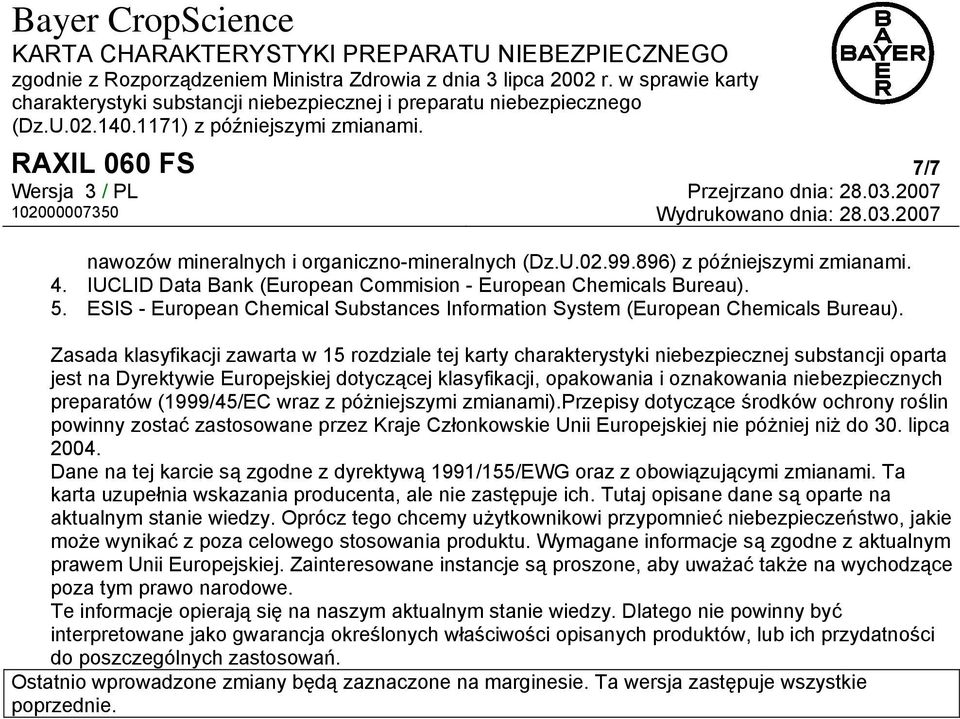 Zasada klasyfikacji zawarta w 15 rozdziale tej karty charakterystyki niebezpiecznej substancji oparta jest na Dyrektywie Europejskiej dotyczącej klasyfikacji, opakowania i oznakowania niebezpiecznych