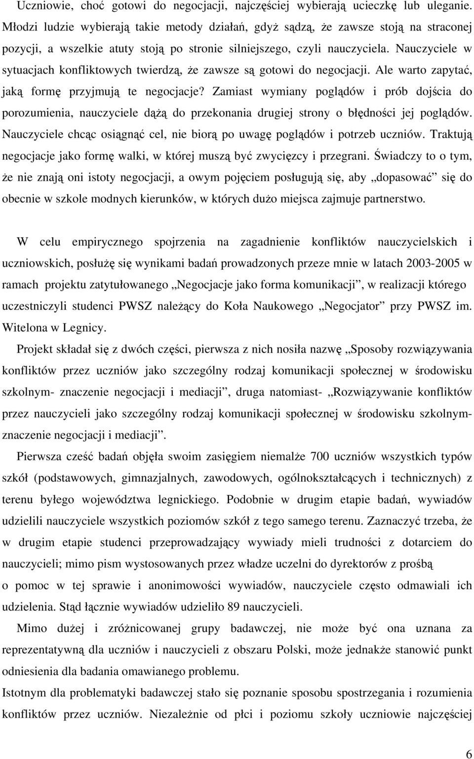 Nauczyciele w sytuacjach konfliktowych twierdz, e zawsze s gotowi do negocjacji. Ale warto zapyta, jak form przyjmuj te negocjacje?