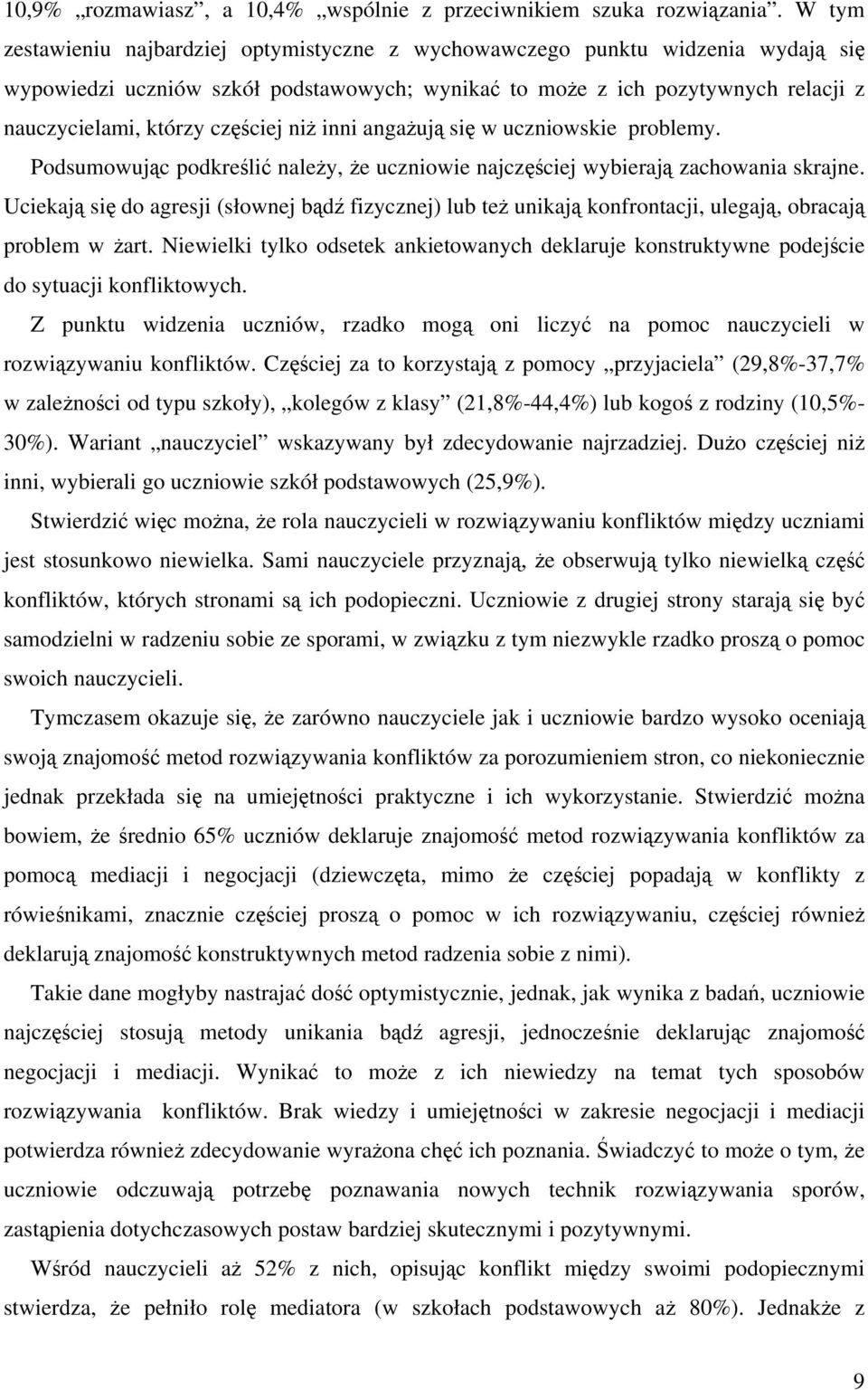 inni angauj si w uczniowskie problemy. Podsumowujc podkreli naley, e uczniowie najczciej wybieraj zachowania skrajne.