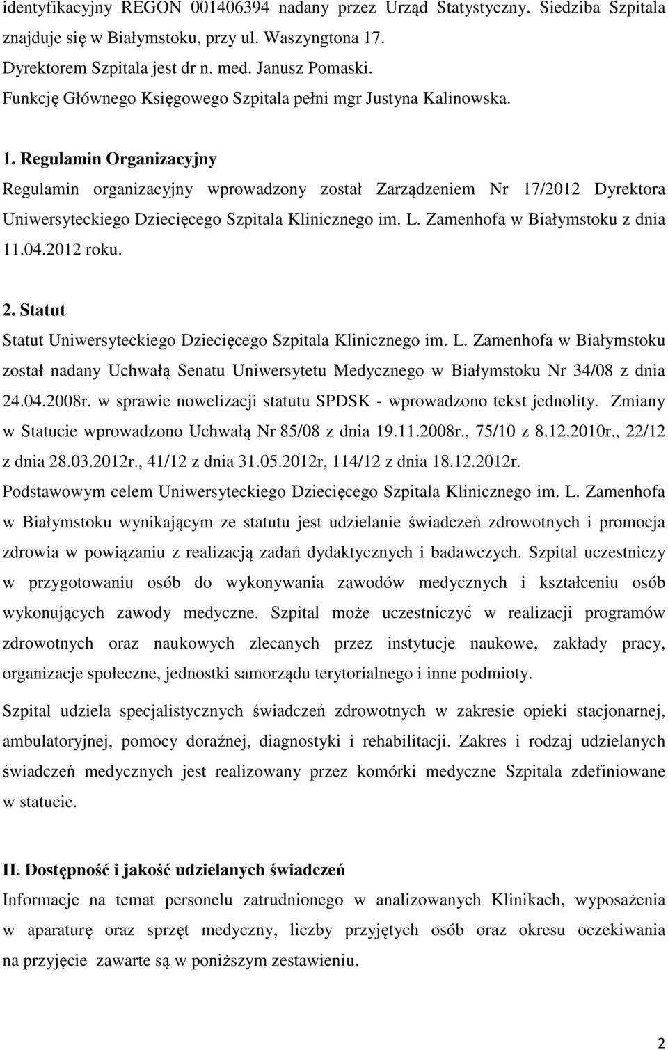 Regulamin Organizacyjny Regulamin organizacyjny wprowadzony został Zarządzeniem Nr 17/2012 Dyrektora Uniwersyteckiego Dziecięcego Szpitala Klinicznego im. L. Zamenhofa w Białymstoku z dnia 11.04.