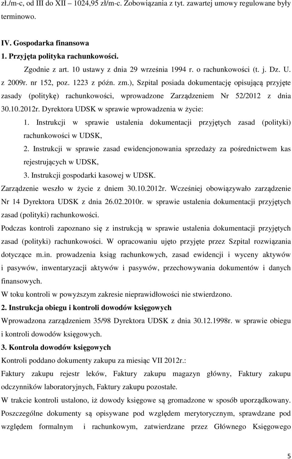 ), Szpital posiada dokumentację opisującą przyjęte zasady (politykę) rachunkowości, wprowadzone Zarządzeniem Nr 52/2012 z dnia 30.10.2012r. Dyrektora UDSK w sprawie wprowadzenia w życie: 1.