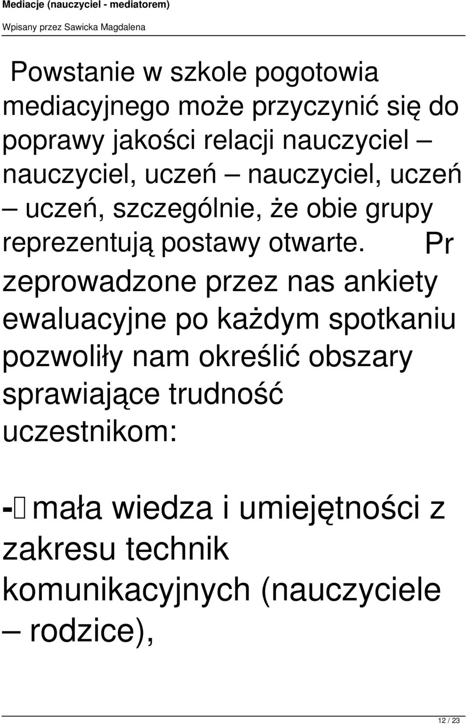 Pr zeprowadzone przez nas ankiety ewaluacyjne po każdym spotkaniu pozwoliły nam określić obszary