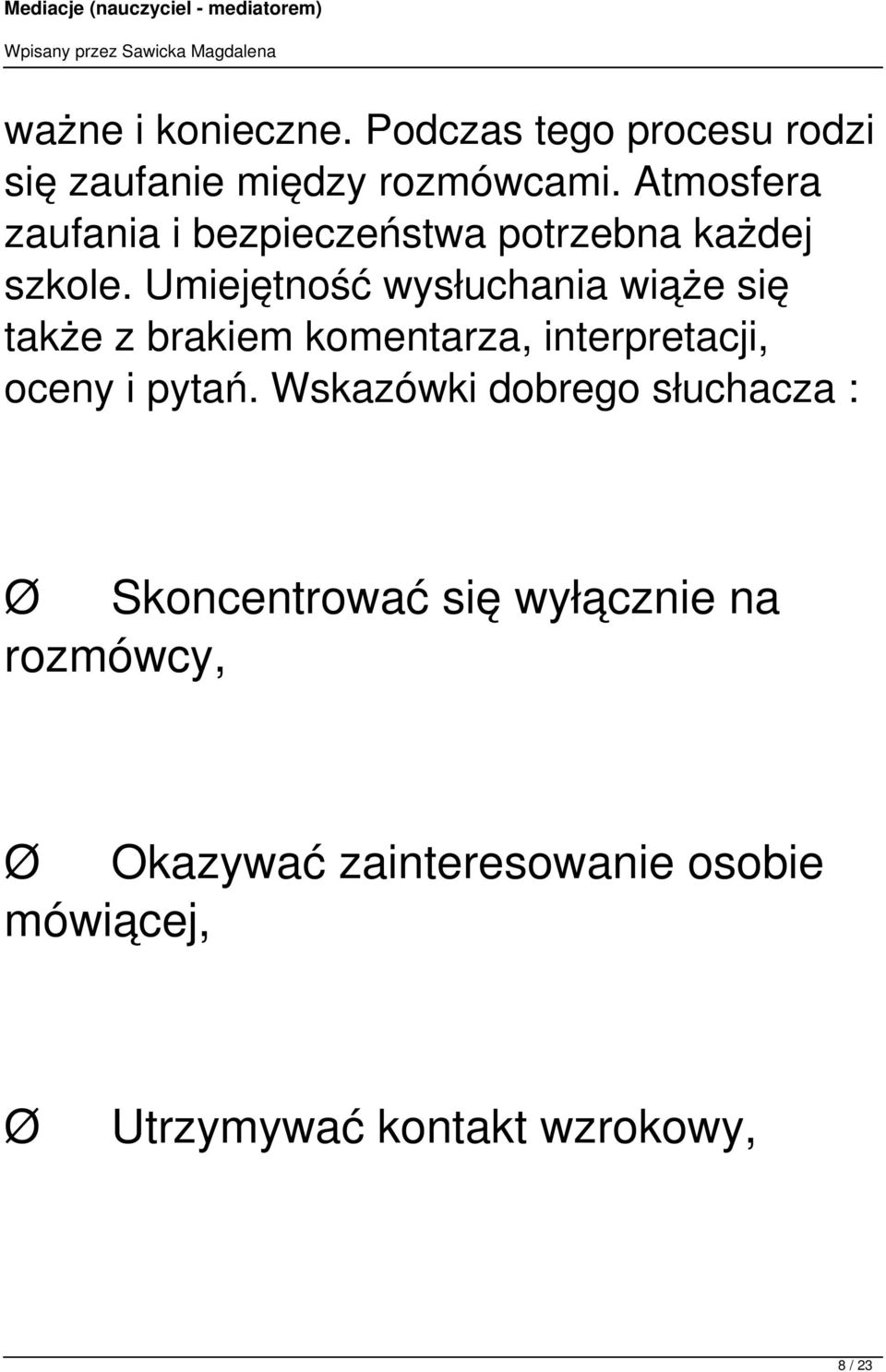 Umiejętność wysłuchania wiąże się także z brakiem komentarza, interpretacji, oceny i pytań.