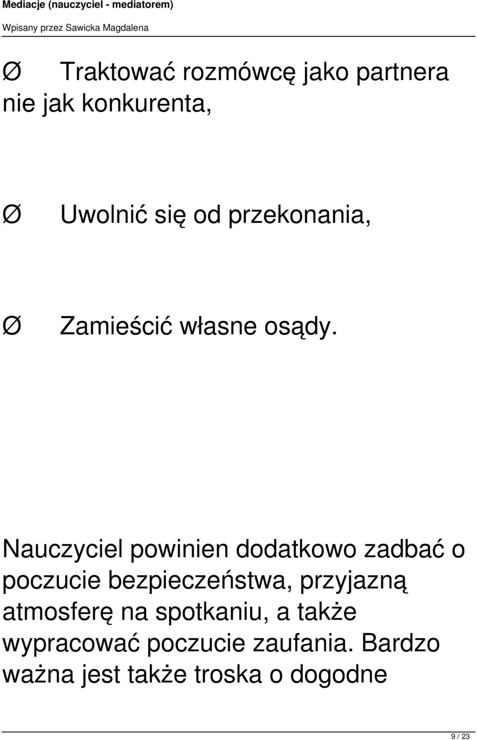 Nauczyciel powinien dodatkowo zadbać o poczucie bezpieczeństwa, przyjazną