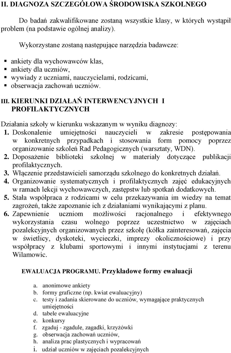 KIERUNKI DZIAŁAŃ INTERWENCYJNYCH I PROFILAKTYCZNYCH Działania szkoły w kierunku wskazanym w wyniku diagnozy: 1.