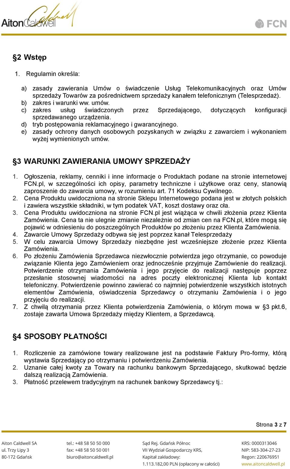 e) zasady ochrony danych osobowych pozyskanych w związku z zawarciem i wykonaniem wyżej wymienionych umów. 3 WARUNKI ZAWIERANIA UMOWY SPRZEDAŻY 1.