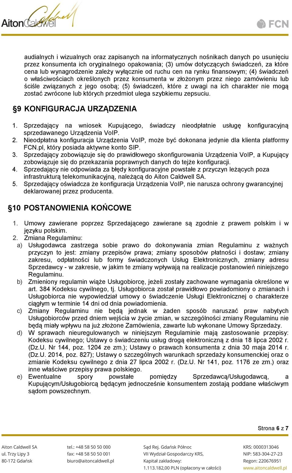 które z uwagi na ich charakter nie mogą zostać zwrócone lub których przedmiot ulega szybkiemu zepsuciu. 9 KONFIGURACJA URZĄDZENIA 1.